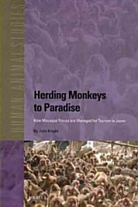 Herding Monkeys to Paradise: How Macaque Troops Are Managed for Tourism in Japan (Paperback)