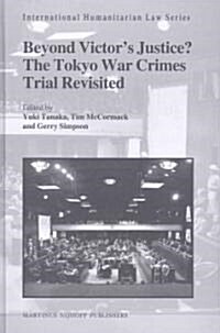 Beyond Victors Justice? the Tokyo War Crimes Trial Revisited (Hardcover)