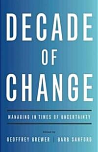 Decade of Change: Managing in Times of Uncertainty (Hardcover)