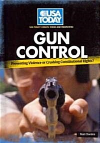 Gun Control: Preventing Violence or Crushing Constitutional Rights? (Library Binding)