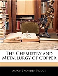 The Chemistry and Metallurgy of Copper (Paperback)