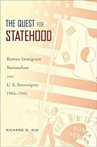 Quest for Statehood: Korean Immigrant Nationalism and U.S. Sovereignty, 1905-1945 (Paperback)
