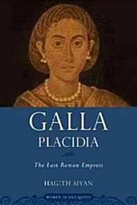 Galla Placidia: The Last Roman Empress (Paperback)