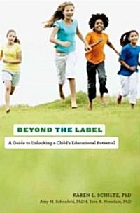 Beyond the Label: A Guide to Unlocking a Childs Educational Potential (Paperback)