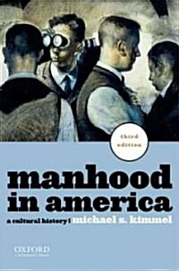 Manhood in America: A Cultural History (Paperback, 3)