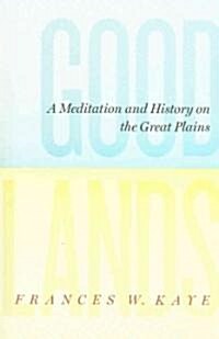 Goodlands: A Meditation and History on the Great Plains (Paperback)