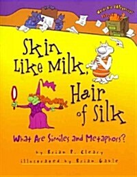 Skin Like Milk, Hair of Silk: What Are Similes and Metaphors? (Paperback)