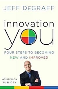 Innovation You: Four Steps to Becoming New and Improved (Hardcover)