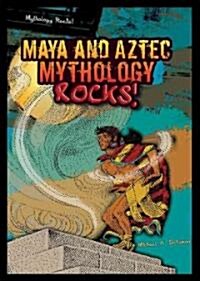 Maya and Aztec Mythology Rocks! (Library Binding)