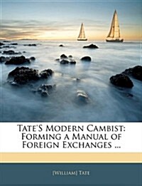 Tates Modern Cambist: Forming a Manual of Foreign Exchanges ... (Paperback)