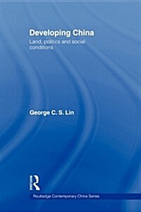 Developing China : Land, Politics and Social Conditions (Paperback)