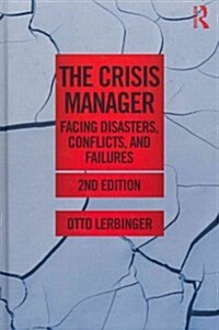 The Crisis Manager : Facing Disasters, Conflicts, and Failures (Hardcover, 2 ed)