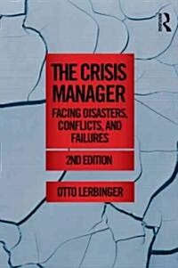 The Crisis Manager : Facing Disasters, Conflicts, and Failures (Paperback, 2 ed)