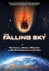 Falling Sky: The Science and History of Meteorites and Why We Should Learn to Love Them (Hardcover)