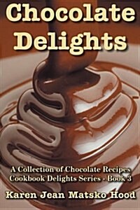 Chocolate Delights Cookbook, Volume I (Paperback)