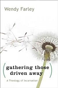 Gathering Those Driven Away: A Theology of Incarnation (Paperback)