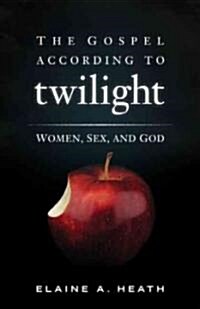 The Gospel According to Twilight: Women, Sex, and God (Paperback)
