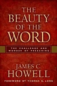 The Beauty of the Word: The Challenge and Wonder of Preaching (Paperback, New)