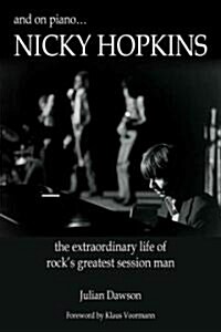 And on Piano ...Nicky Hopkins: The Extraordinary Life of Rocks Greatest Session Man (Paperback)