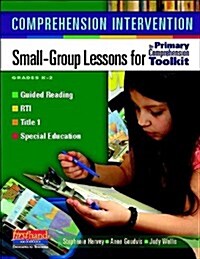 Comprehension Intervention: Small-Group Lessons for the Primary Comprehension Toolkit (Paperback)