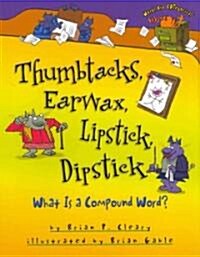 Thumbtacks, Earwax, Lipstick, Dipstick: What Is a Compound Word? (Hardcover)