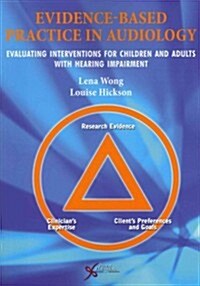 Evidence Based Practice in Audiology: Evaluating Interventions for Children and Adults with Hearing Impairment (Paperback)