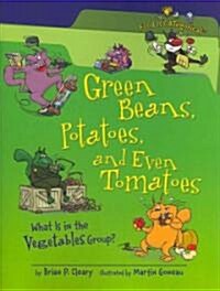 Green Beans, Potatoes, and Even Tomatoes: What Is in the Vegetables Group? (Paperback)