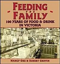 Feeding the Family: 100 Years of Food & Drink in Victoria (Paperback)