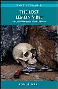 The Lost Lemon Mine: An Unsolved Mystery of the Old West (Paperback)
