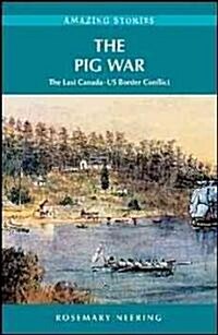 The Pig War: The Last Canada-US Border Conflict (Paperback)