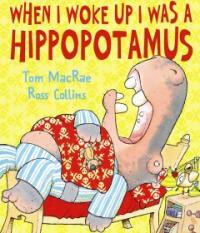 When I woke up I was a hippopotamus 
