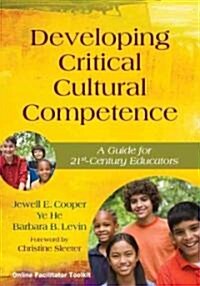 Developing Critical Cultural Competence: A Guide for 21st-Century Educators (Paperback)