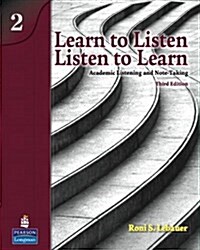 Learn to Listen, Listen to Learn 2: Academic Listening and Note-Taking (Student Book and Classroom Audio CD) [With CD (Audio)] (Paperback, 3, Revised)