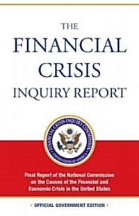The Financial Crisis Inquiry Report: Final Report of the National Commission on the Causes of the Financial and Economic Crisis in the United States (Paperback)