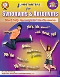 Jumpstarters for Synonyms and Antonyms, Grades 4 - 8: Short Daily Warm-Ups for the Classroom (Paperback)