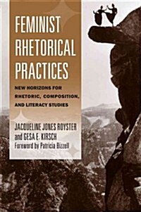 Feminist Rhetorical Practices: New Horizons for Rhetoric, Composition, and Literacy Studies (Paperback)
