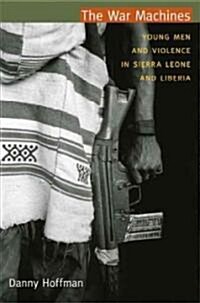 The War Machines: Young Men and Violence in Sierra Leone and Liberia (Paperback)