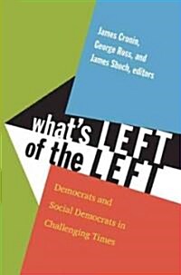 Whats Left of the Left: Democrats and Social Democrats in Challenging Times (Paperback)