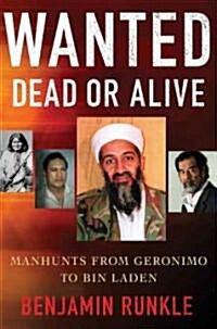 Wanted Dead or Alive : Manhunts from Geronimo to Bin Laden (Hardcover)