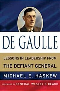 De Gaulle : Lessons in Leadership from the Defiant General (Hardcover)