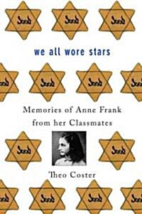 We All Wore Stars : Memories of Anne Frank from Her Classmates (Hardcover)