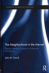 The Neighborhood in the Internet : Design Research Projects in Community Informatics (Hardcover)