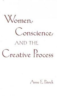 Women, Conscience, and the Creative Process (Paperback)