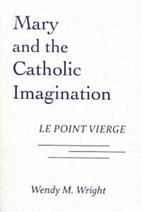 Mary and the Catholic Imagination: Le Point Vierge (Paperback)