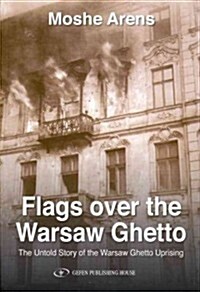 Flags Over the Warsaw Ghetto: The Untold Story of the Warsaw Ghetto Uprising (Paperback)