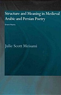 Structure and Meaning in Medieval Arabic and Persian Lyric Poetry : Orient Pearls (Paperback)