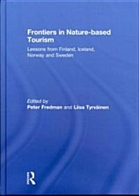 Frontiers in Nature-based Tourism : Lessons from Finland, Iceland, Norway and Sweden (Hardcover)
