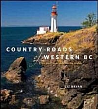 Country Roads of Western BC: From the Fraser Valley to the Islands (Paperback)