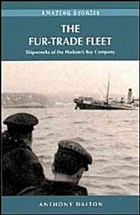 The Fur-Trade Fleet: Shipwrecks of the Hudsons Bay Company (Paperback)