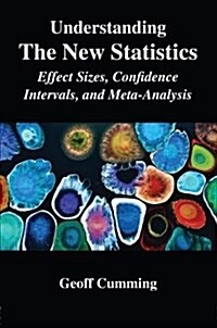 Understanding the New Statistics : Effect Sizes, Confidence Intervals, and Meta-Analysis (Paperback)